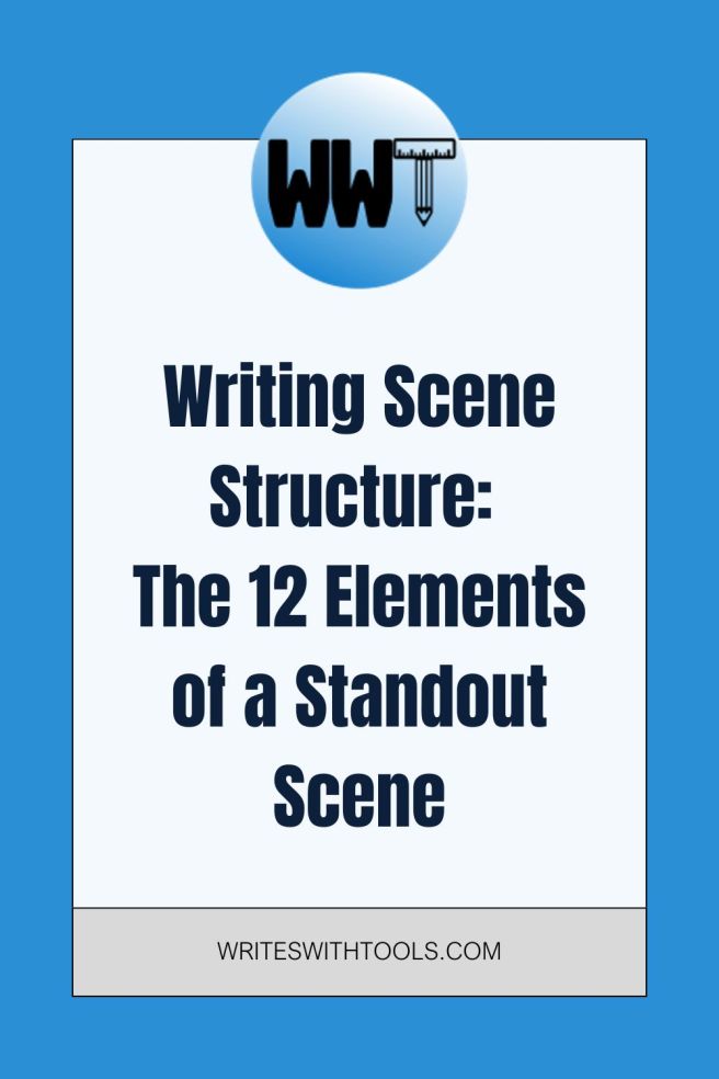 WWT: Writing Scene Struture: The 12 Elements of a Standout Scene